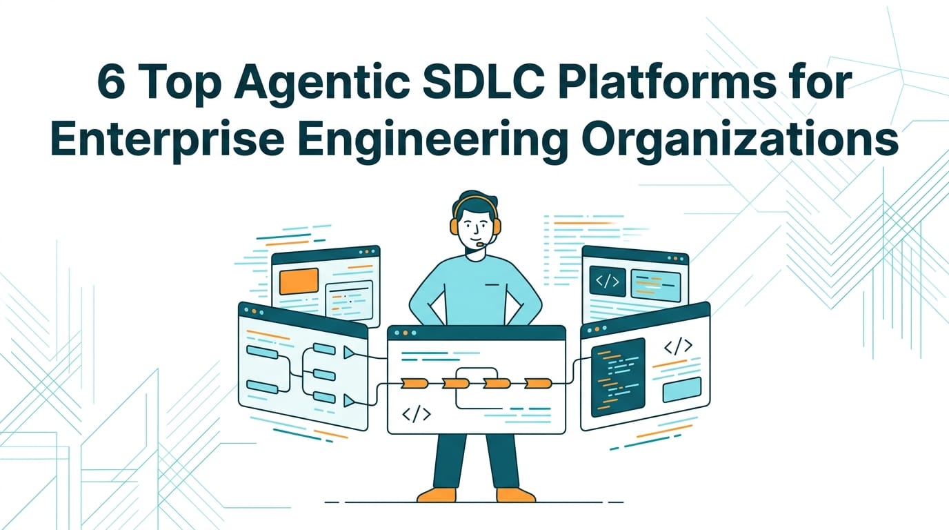 Agentic Software Development: 6 Leading SDLC Platforms Agentic Software Development: 6 Leading SDLC Platforms